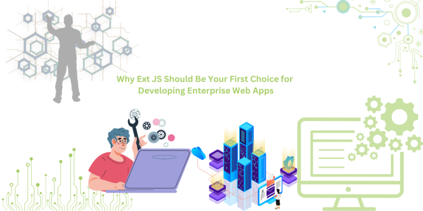 Why Ext JS is Best for Enterprise Web App Development